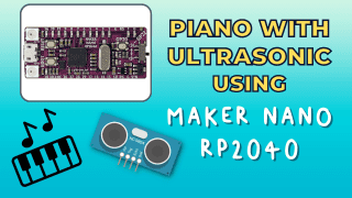 Build Fun Piano with Ultrasonic using Maker Nano RP2040