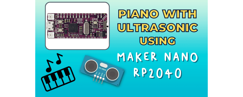 Build Fun Piano with Ultrasonic using Maker Nano RP2040