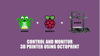 Control and Monitor Your 3d Printer Using OctoPrint On Raspberry Pi