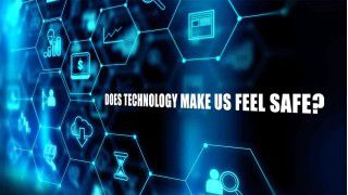 Does Technology Make Us Feel Safe