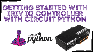 Getting Started with IRIV IO Controller With Circuit Python