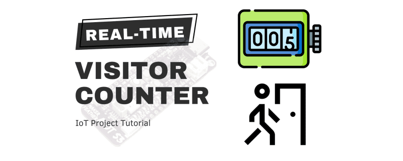 How to Build a Real-Time Visitor Counter - IoT Project Tutorial