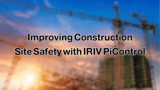 Improving Construction Site Safety with IRIV PiControl