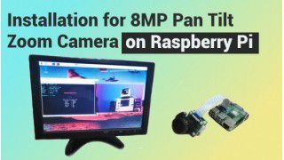 Installation for 8MP Pan Tilt Zoom Camera on Raspberry Pi 