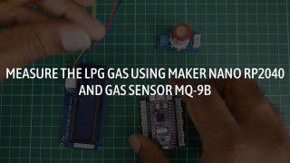 Measure The LPG Gas Using Maker Nano RP2040 And Gas Sensor MQ-9B
