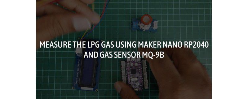 Measure The Lpg Gas Using Maker Nano Rp2040 And Gas Sensor Mq 9b 2495