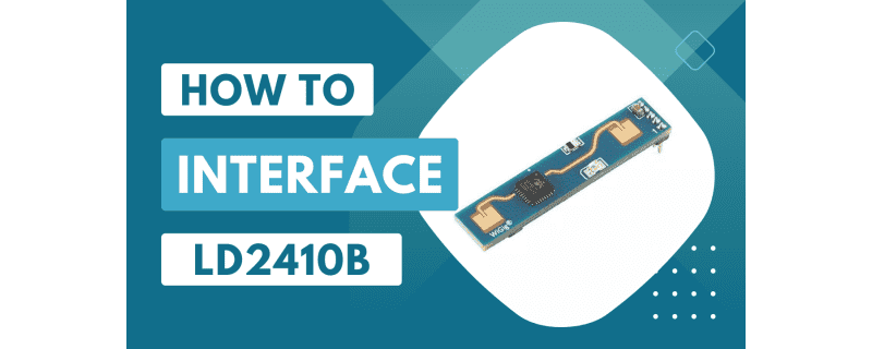 Interface an LD2410B Sensor with USB-UART Converter Interface an LD2410B Sensor with USB-UART Converter