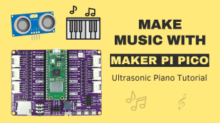 Make Music with Maker Pi Pico: Ultrasonic Piano Tutorial