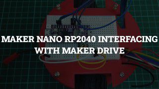 Maker Nano RP2040 Interfacing With Maker Drive Using Arduino IDE