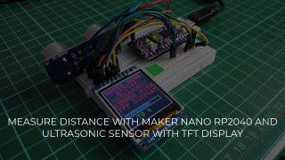 Measure Distance With Maker Nano RP2040 And Ultrasonic Sensor With TFT Display