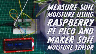 Measure Soil Moisture Sensor Using Raspberry Pi Pico And Maker Soil Moisture Sensor