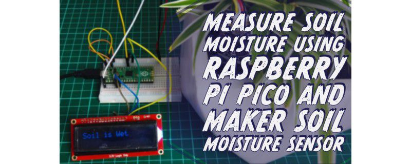 Measure Soil Moisture Sensor Using Raspberry Pi Pico And Maker Soil Moisture Sensor