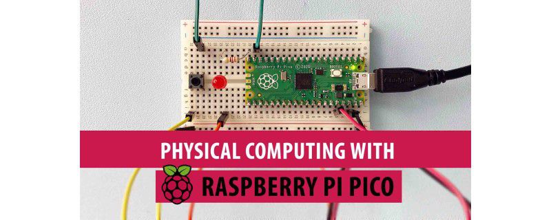 Physical Computing with Raspberry Pi Pico