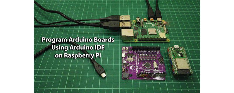 Program Arduino Boards Using Arduino IDE on Raspberry Pi