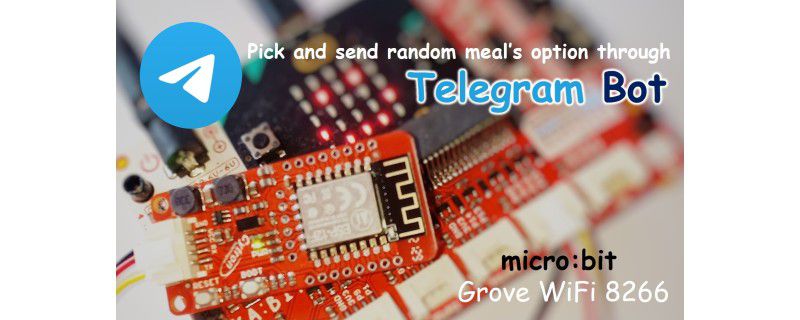Send Meal Selection and Locations through Telegram Bot Using ESP8266 Grove WiFi Module on micro:bit