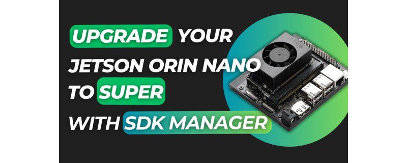 Upgrade Jetson Orin Nano to Super | NVIDIA SDK Manager