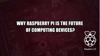 Why Raspberry Pi is the future of computing devices?